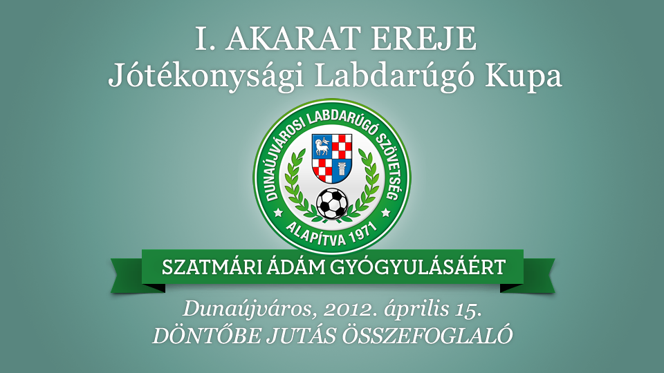 Elődöntő Összefoglaló - Akarat Ereje Jótékonysági Foci Kupa Dunaújváros